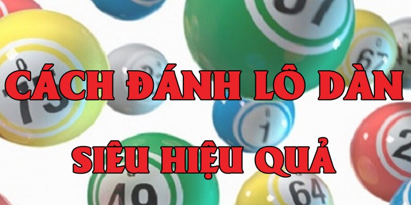 Đánh lô dàn theo bộ mang lại hiệu quả cao