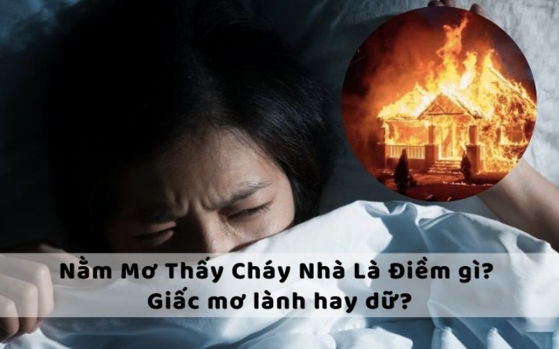 Lý do cơ bản khiến bạn nằm mơ thấy cháy nhà